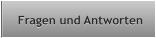 Fragen und Antworten Fragen und Antworten